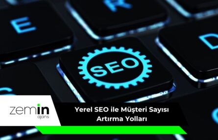 Yerel SEO ile Müşteri Sayısı Artırma Yolları